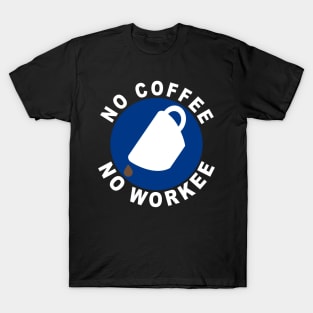 No Coffee No Workee T-Shirt